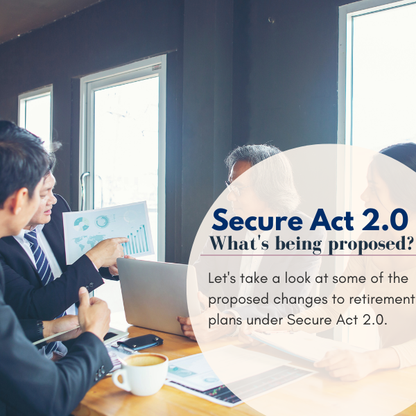 Secure Act 2.0: What’s being proposed?