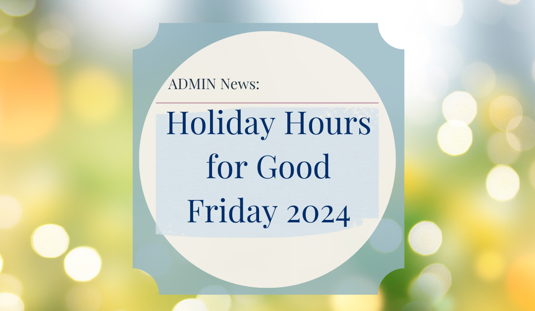 Holiday Hours- Good Friday 2024